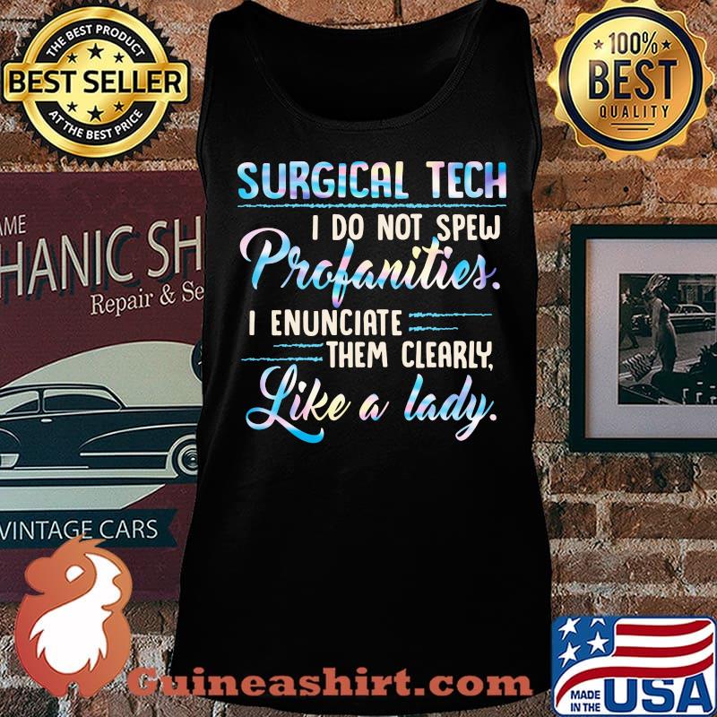 Surgical tech I do not spew profanities I enunciate them clearly like a lady s Tank top