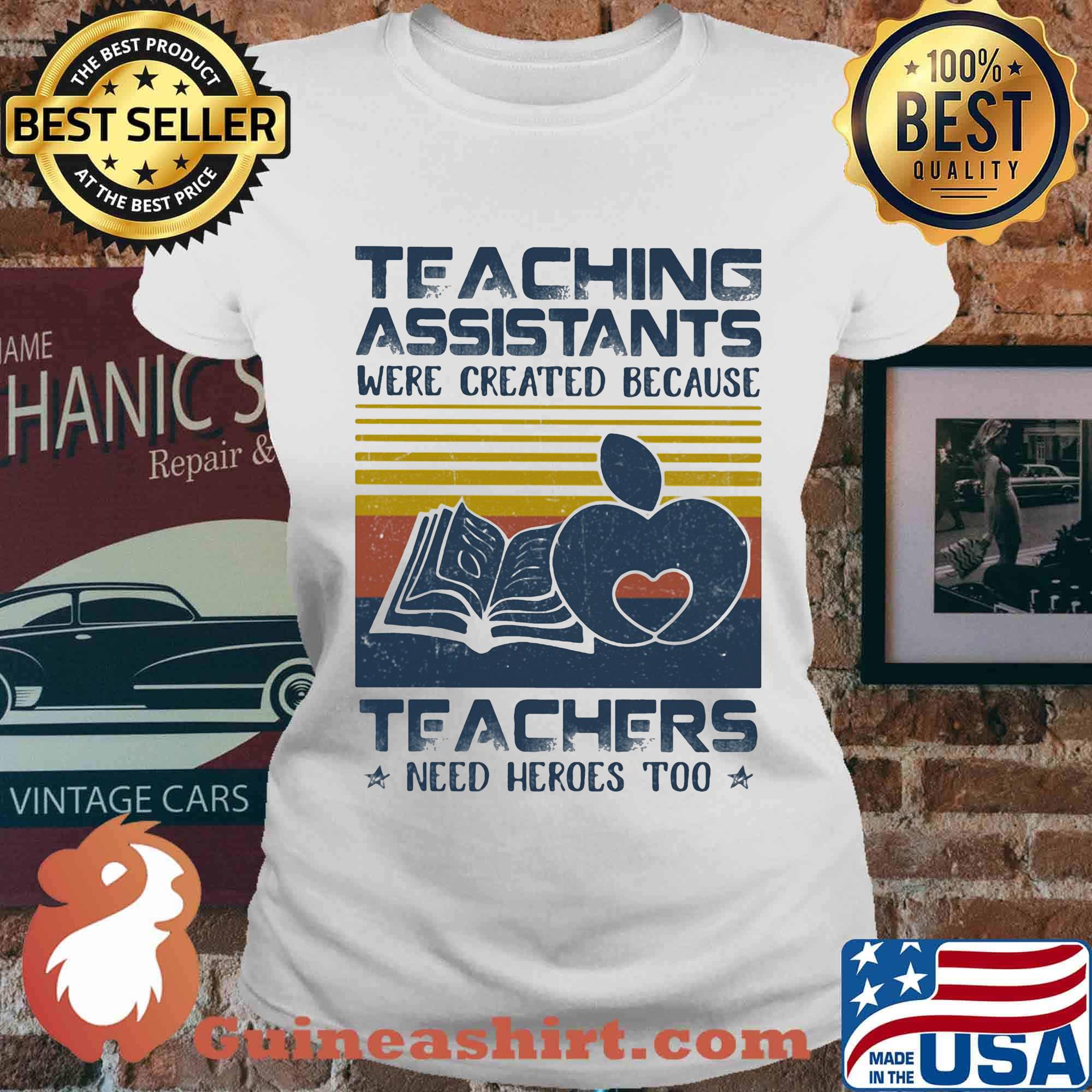 Teaching Assistants Were Created Because Teacers Need Heroes Too Book Vintage Retro Shirt Ladies tee