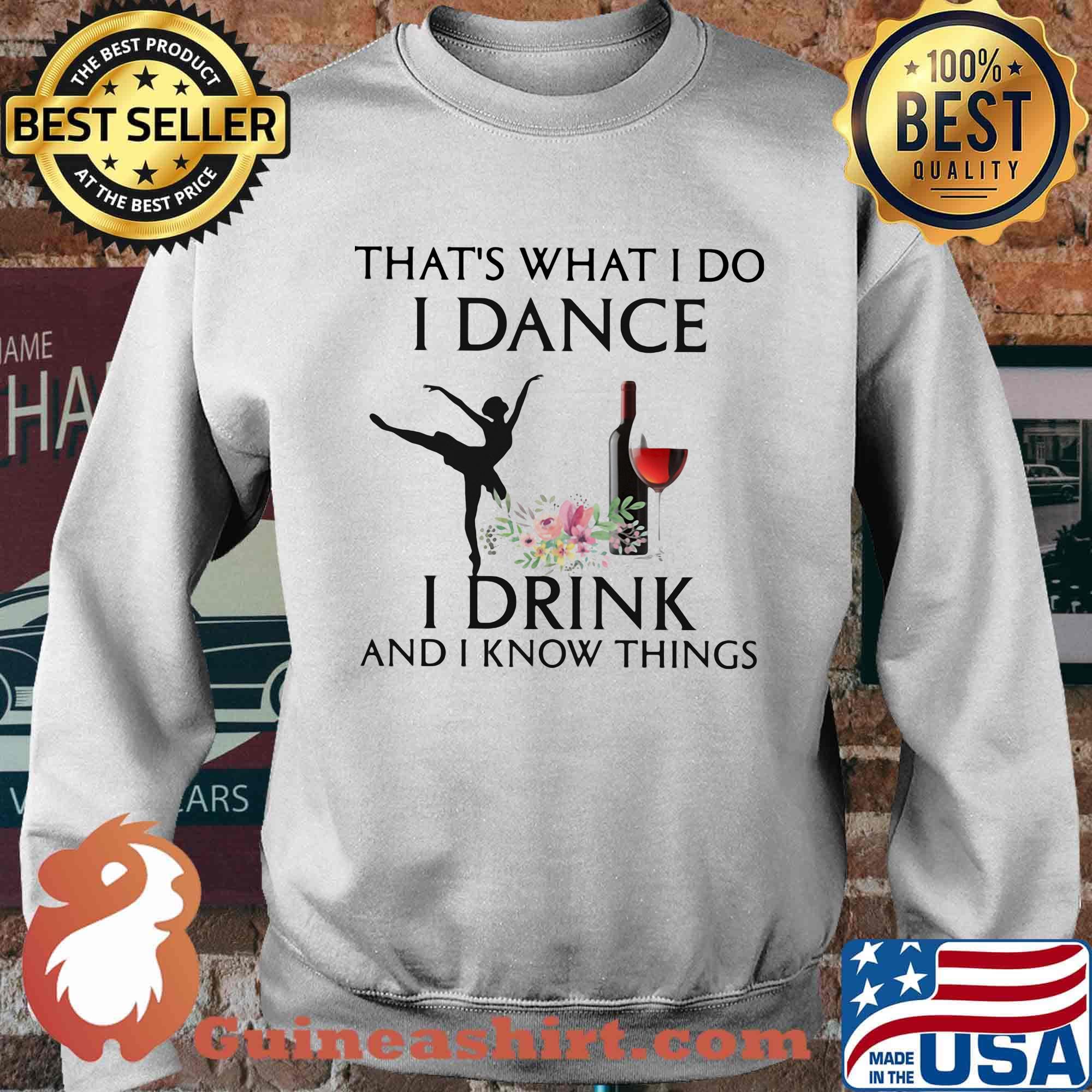 That's what i do i ballet dance i drink wine and i know things s Sweater