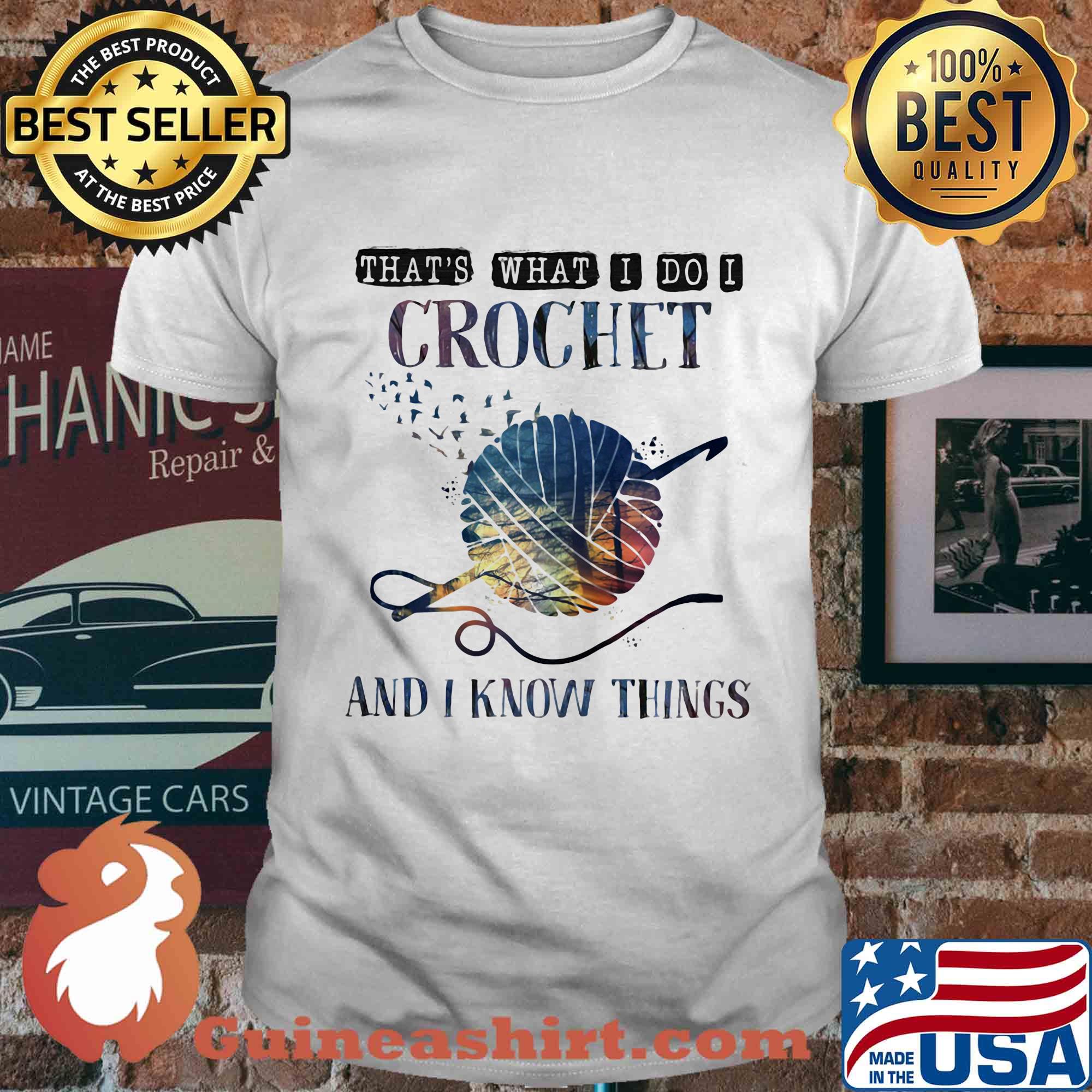 That's what I do I crochet and I know things shirt