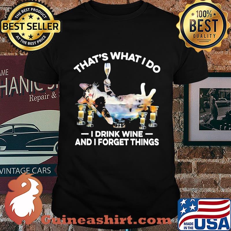 That's What I Do I Drink Wine And I Forget Things Cat Shirt