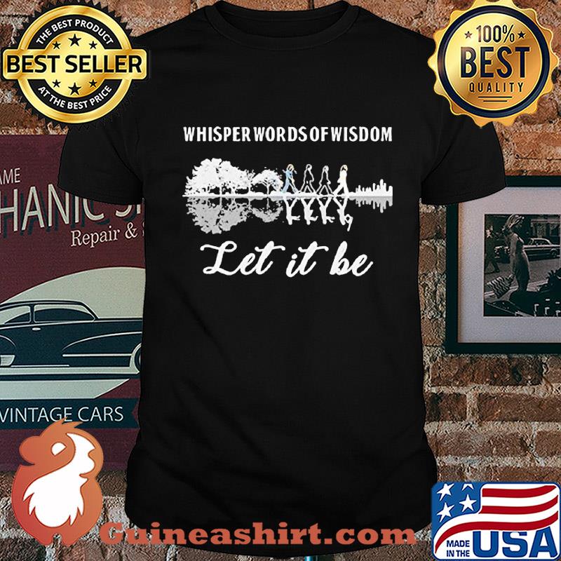 The beatles water reflection whisper words of wisdom let it be shirt