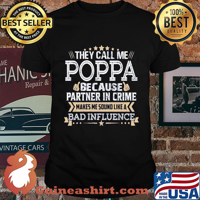 They call me Poppa because partner in crime makes me sound like a bad influence stars shirt