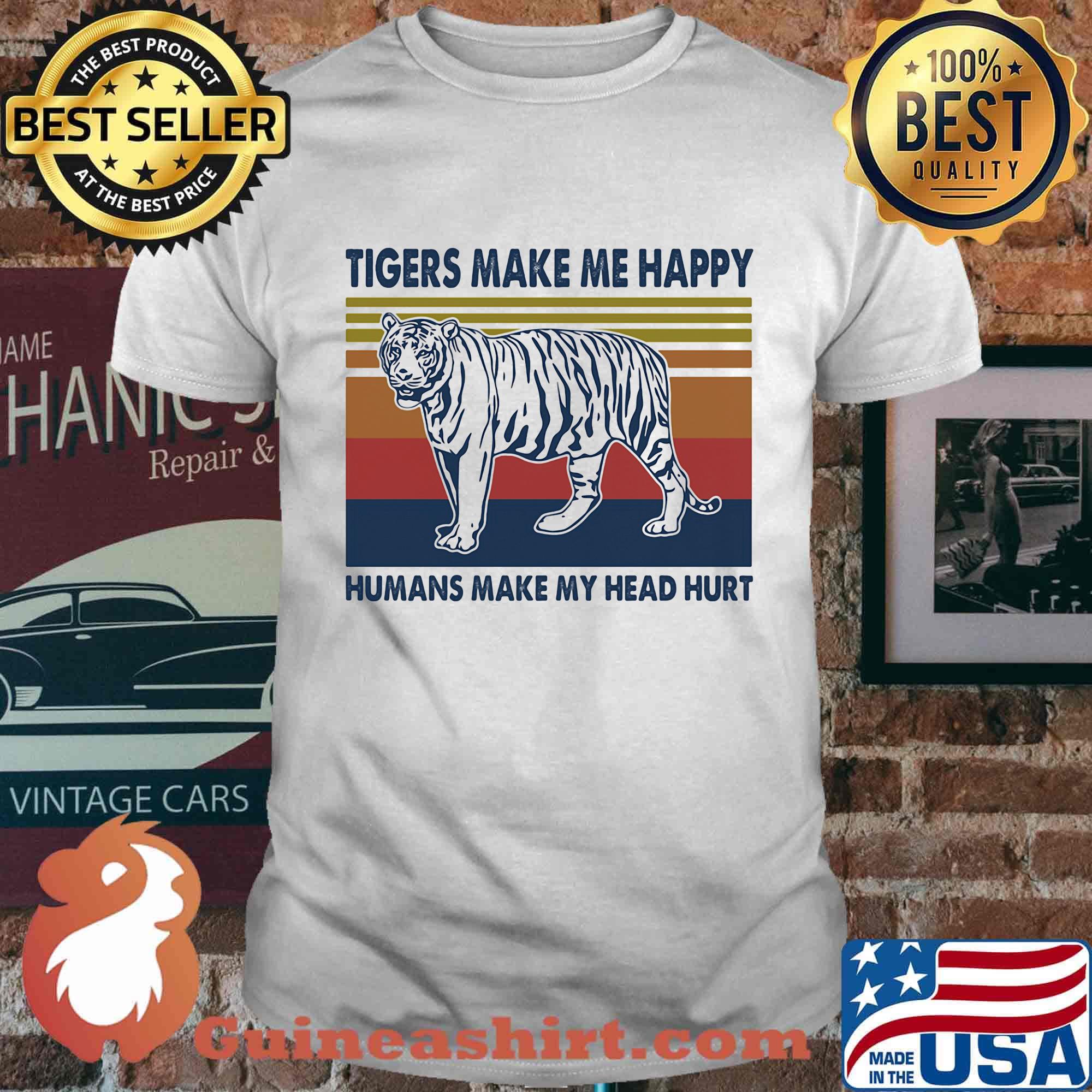 Tigers make me happy humans make my head hurt vintage retro shirt