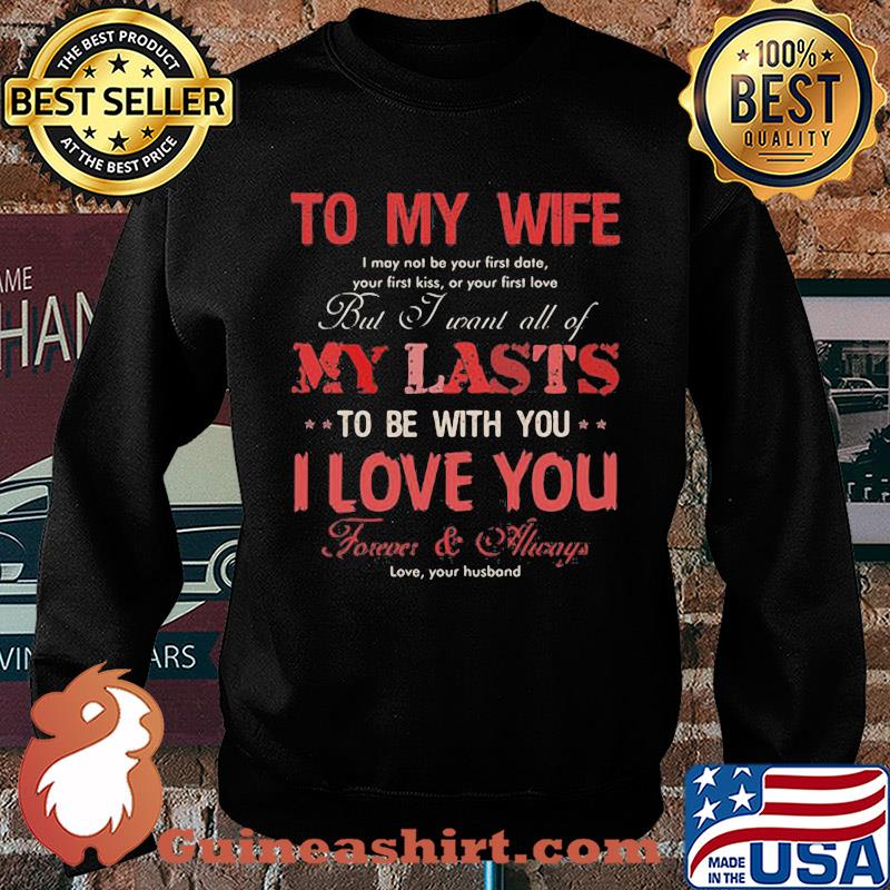 To my wife my lasts to be with you I love you s Sweater