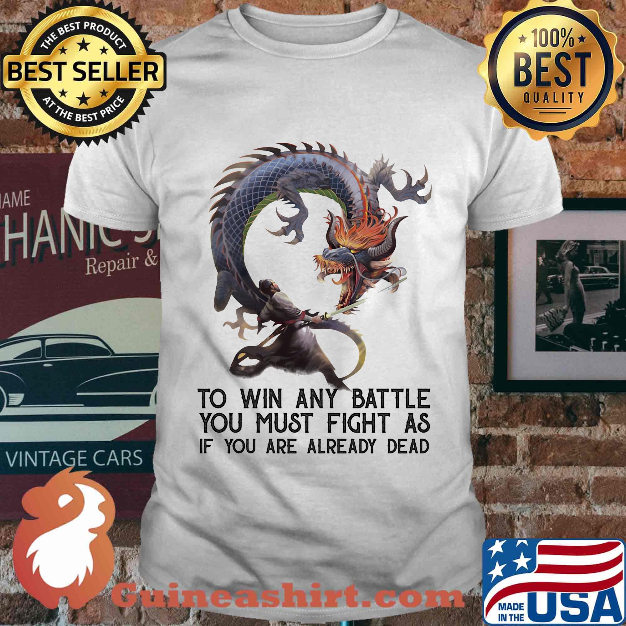 To Win Any Battle You Must Fight As If You Are Already Dead Dragon Shirt