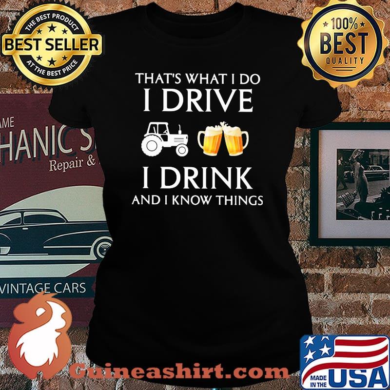 Tractor that's what i do i drive i drink beer and i know things s Laides tee