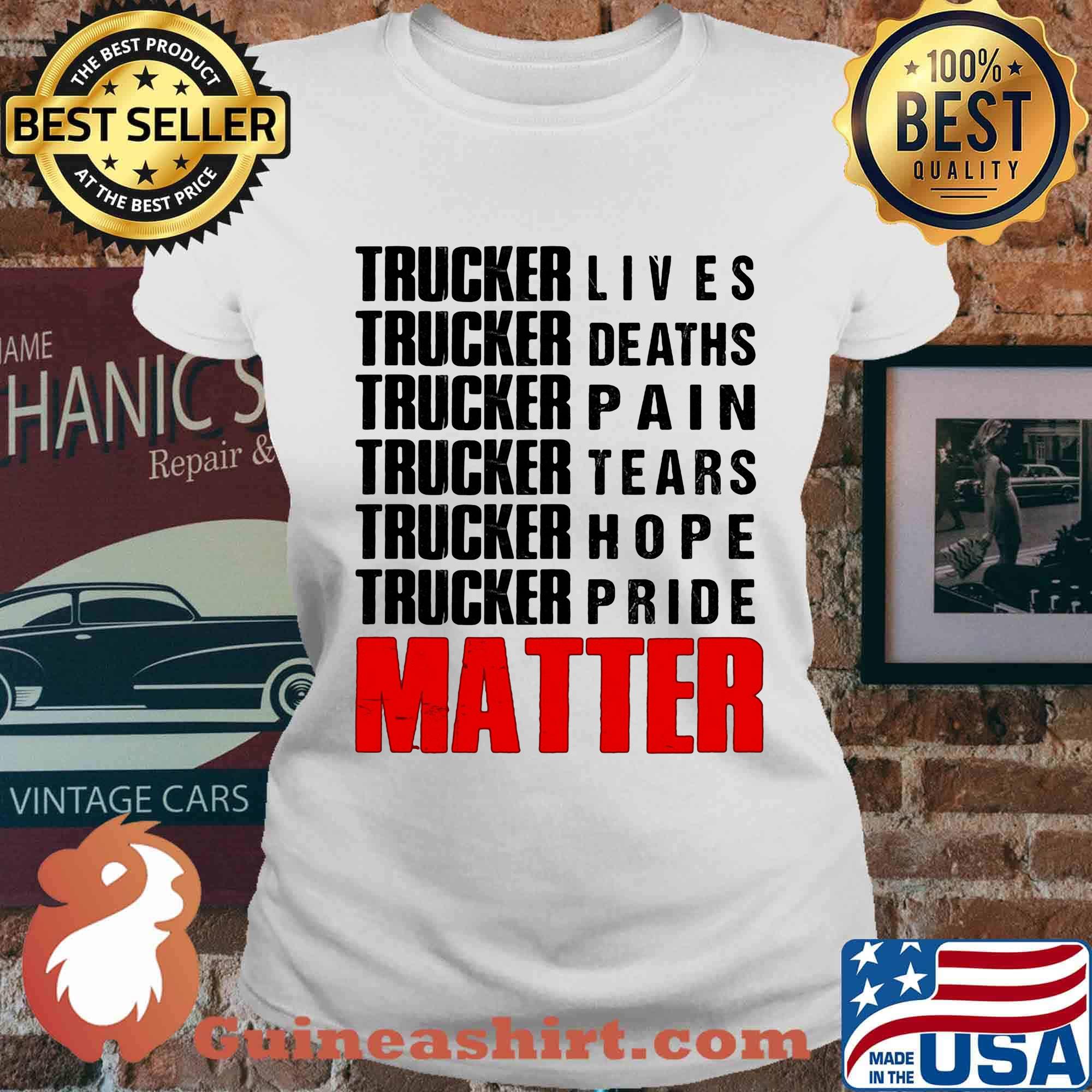 Trucker lives deaths pain tears hope pride matter s Ladies tee