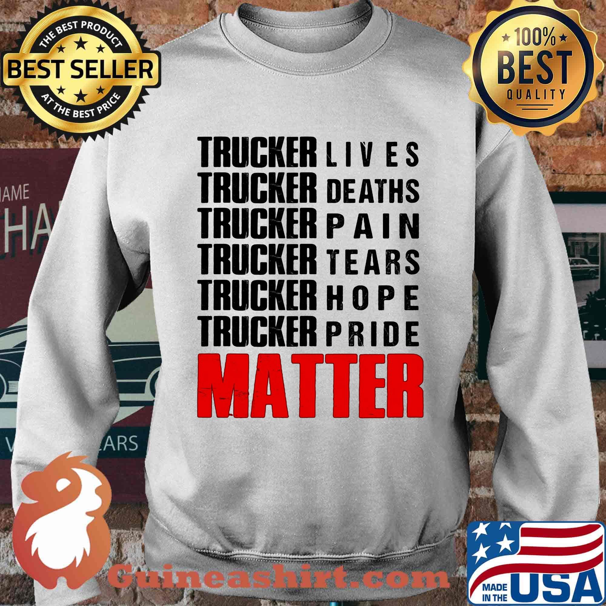Trucker lives deaths pain tears hope pride matter s Sweater
