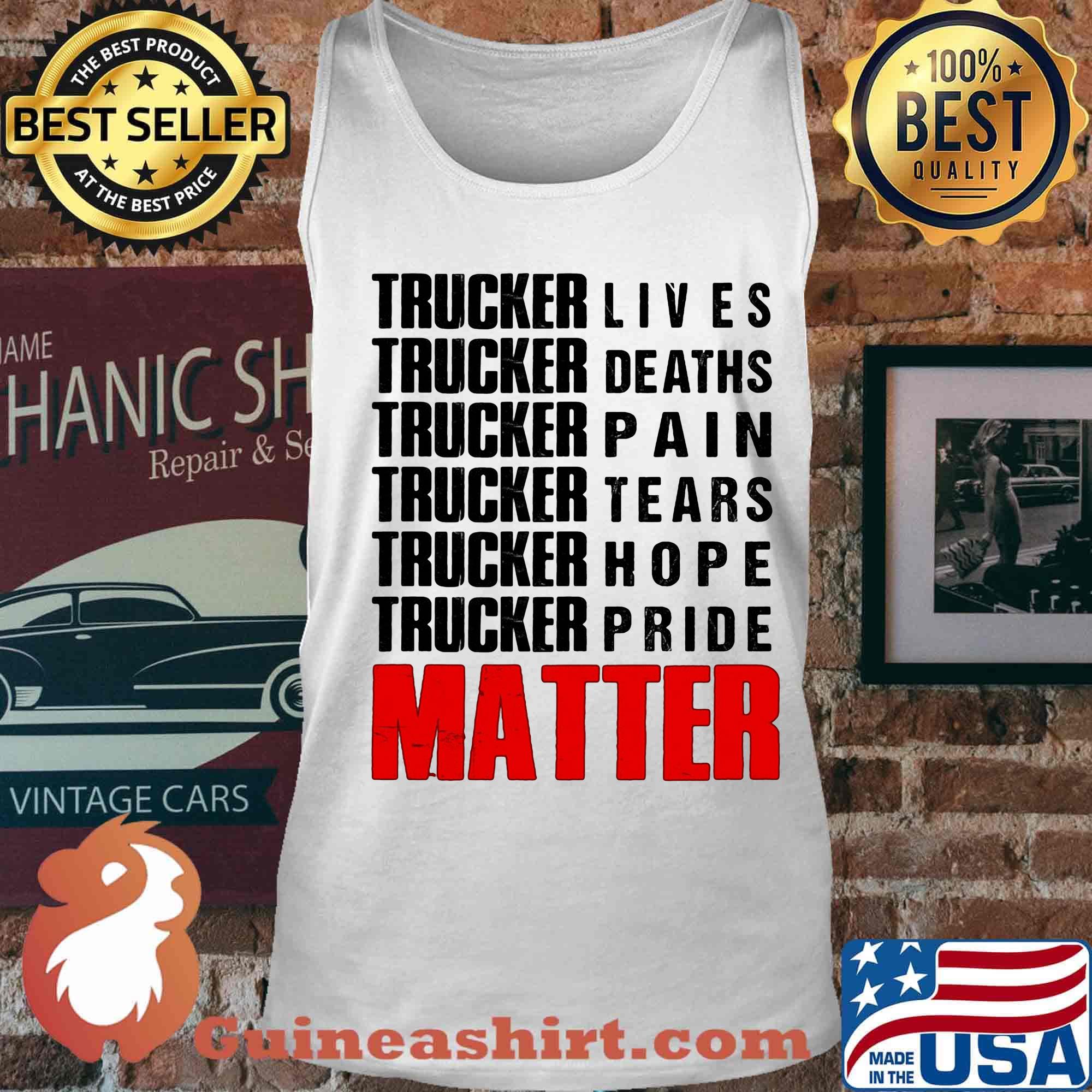 Trucker lives deaths pain tears hope pride matter s Tank top