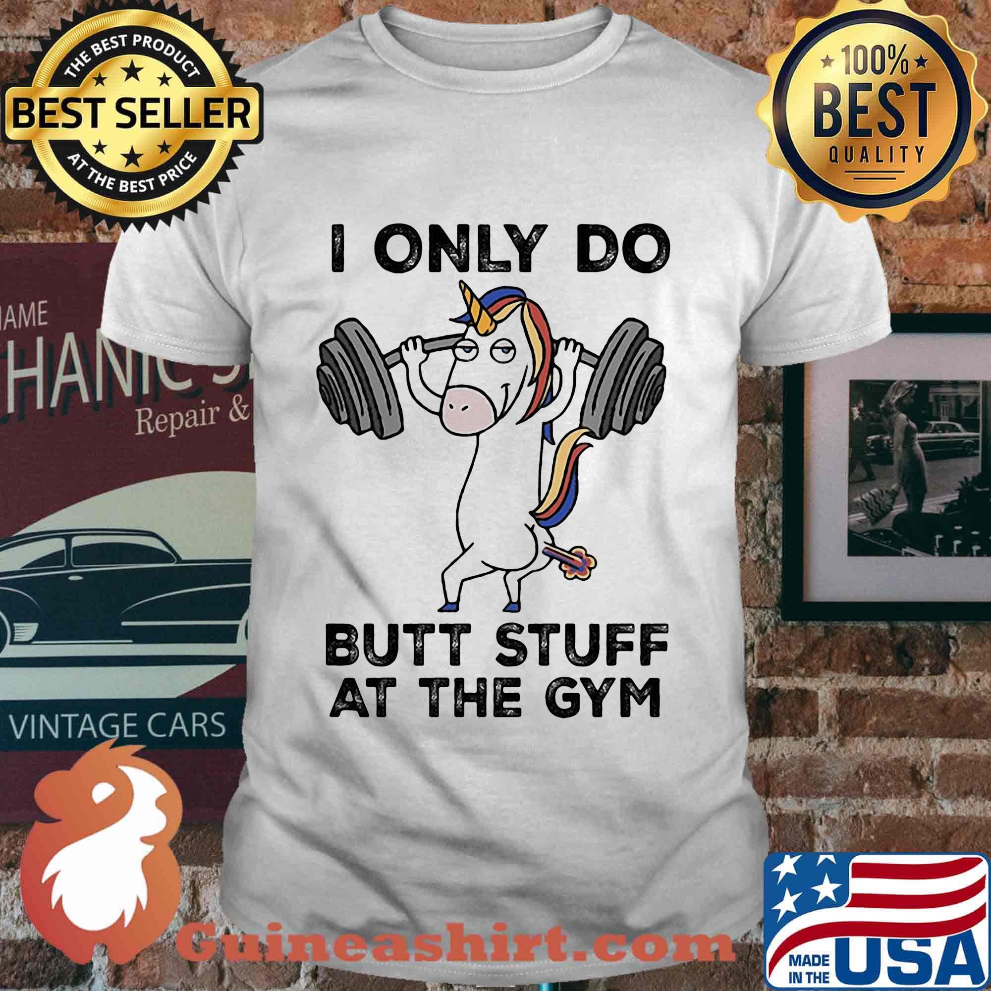 Unicorn weightlifting i only do butt stuff at the gym shirt