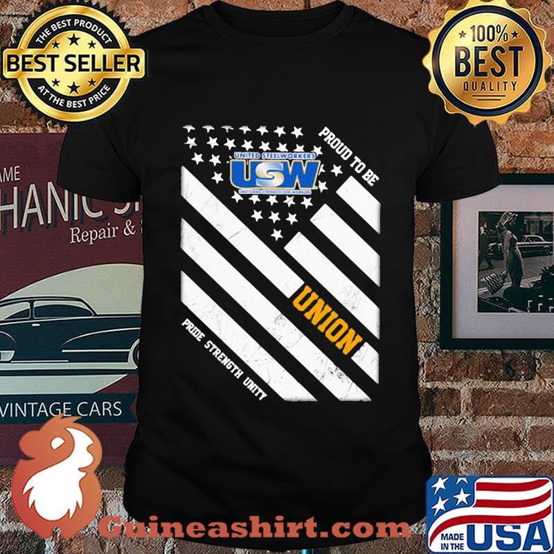 United steelworkers proud to be union pride strength unity american flag independence day shirt