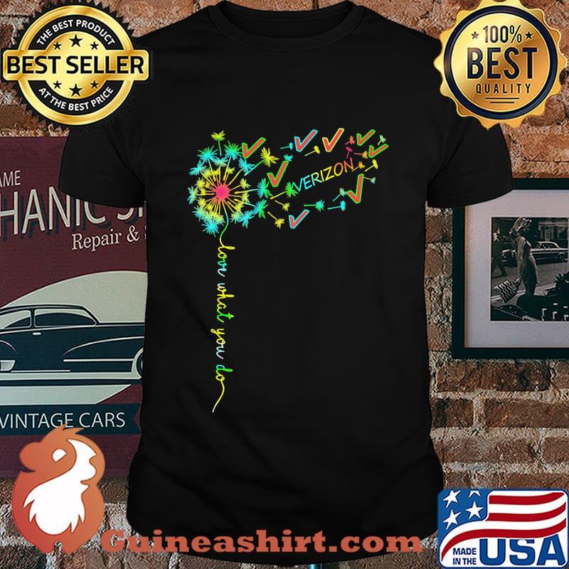Verizon dandelion flower love what you do shirt