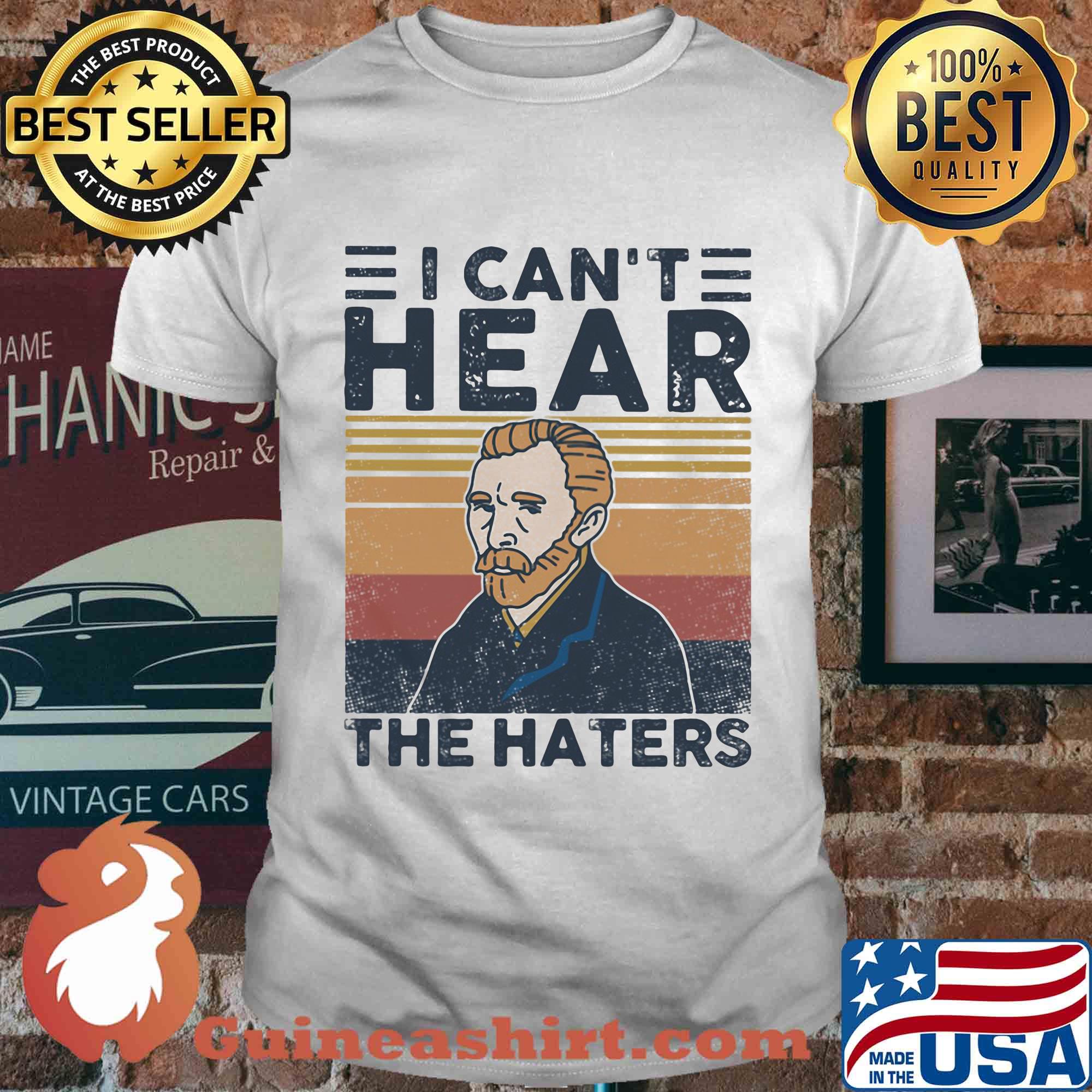 Vincent van gogh I can't hear the haters vintage shirt