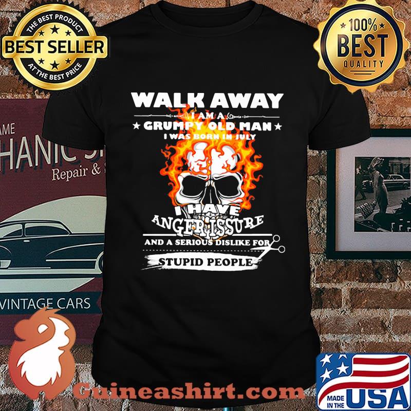 Walk Away I Am A Grumpy Old Man I Have Anger Issure Stupid People Skull Shirt