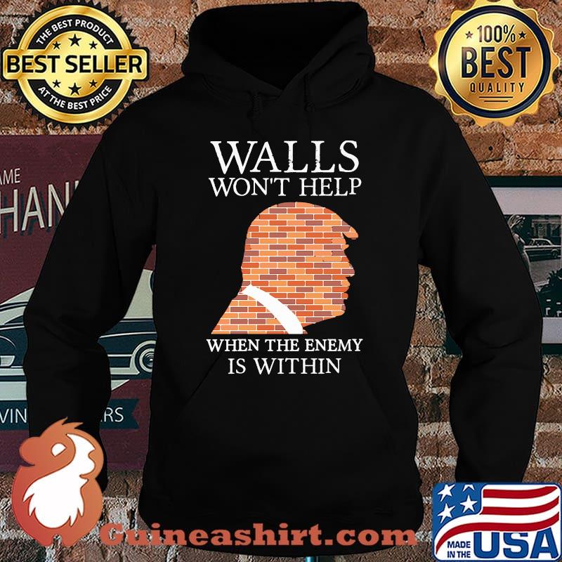Walls Won't Help When The Enemy Is Within Donald Trump Shirt Hoodie