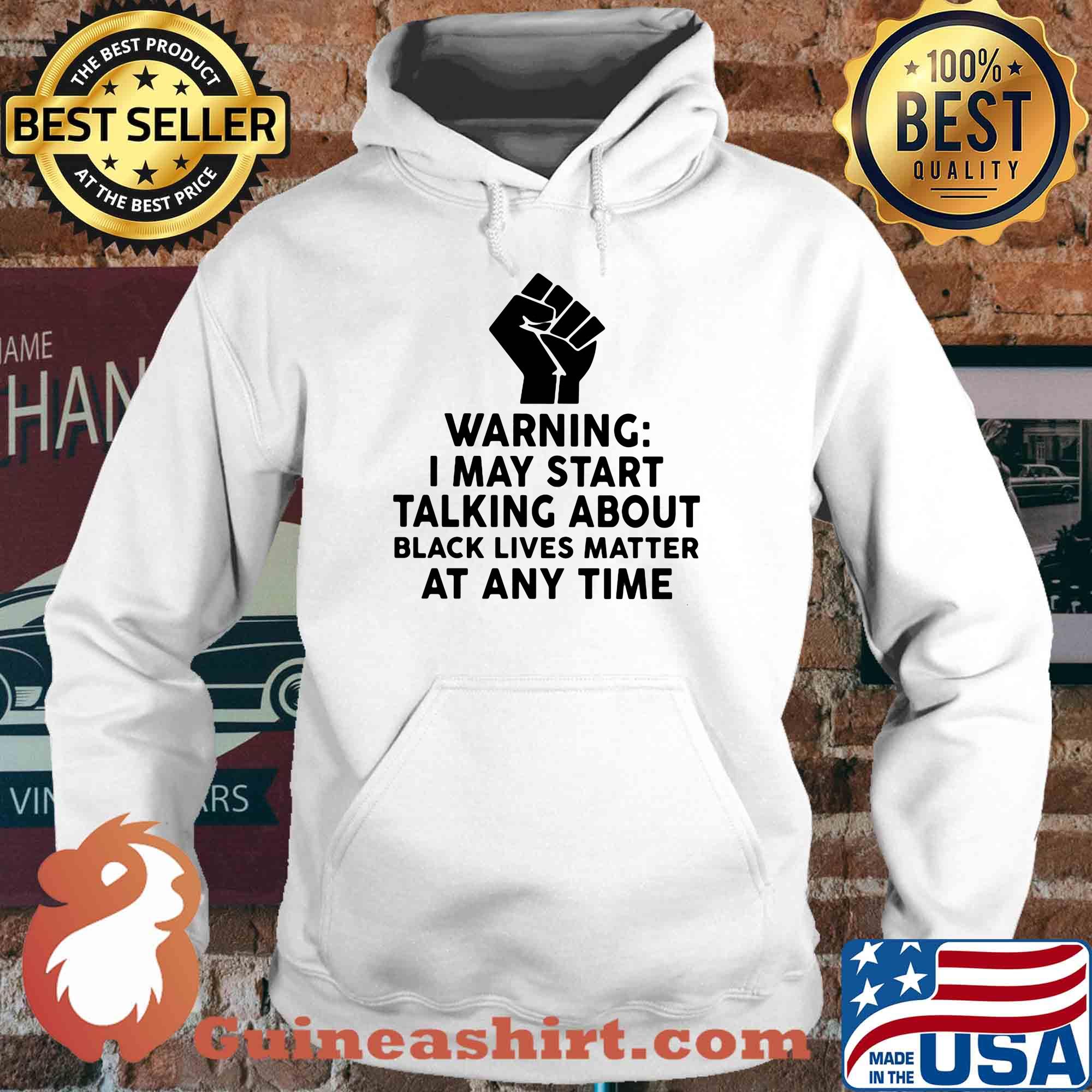Warning I may start talking about black lives matter at any time s Hoodie