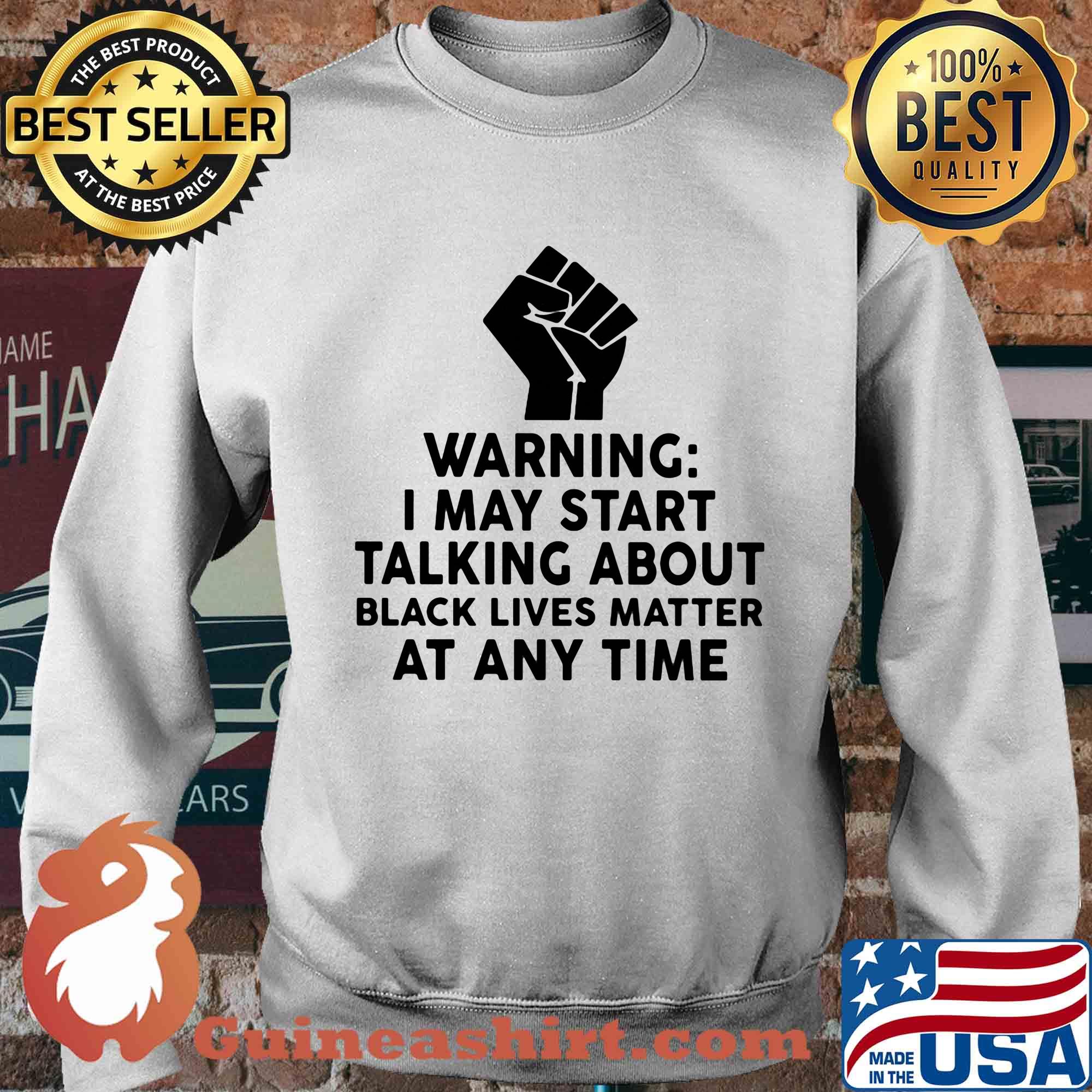 Warning I may start talking about black lives matter at any time s Sweater