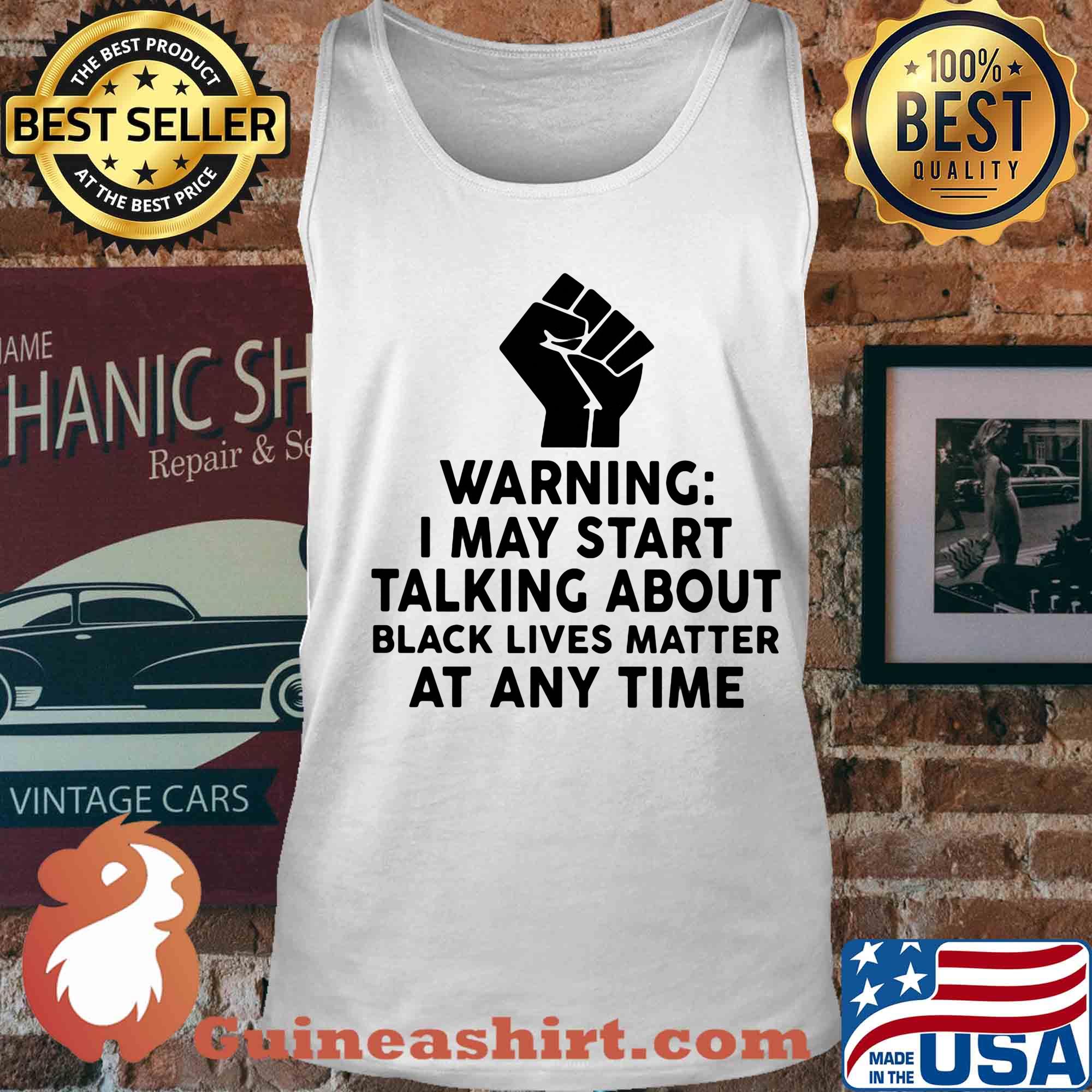Warning I may start talking about black lives matter at any time s Tank top