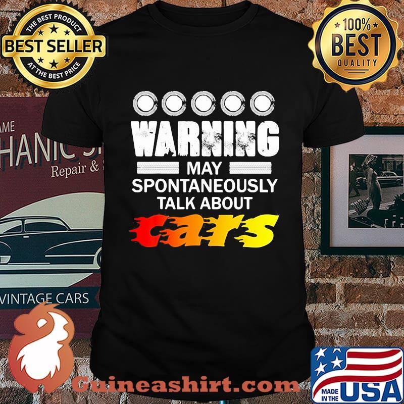 warning may spontaneously start talking about cars shirt