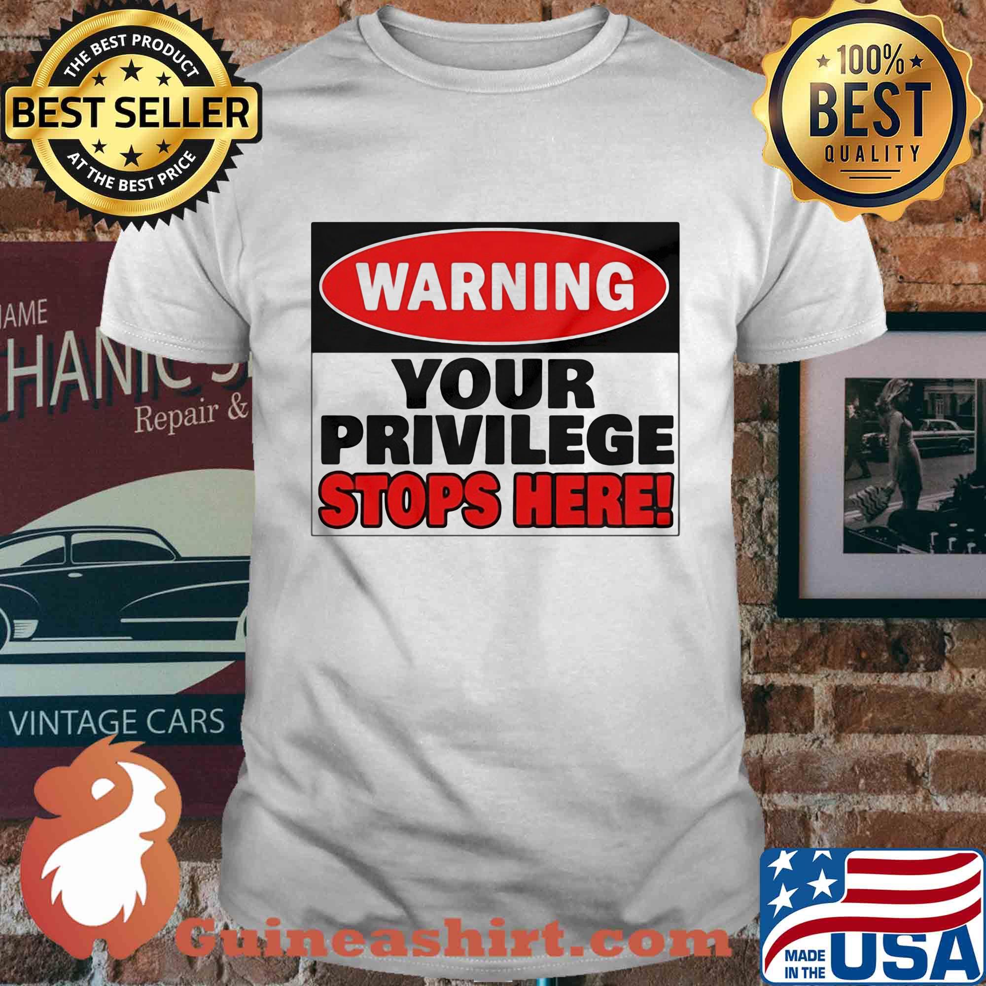Warning your privilege stops here shirt