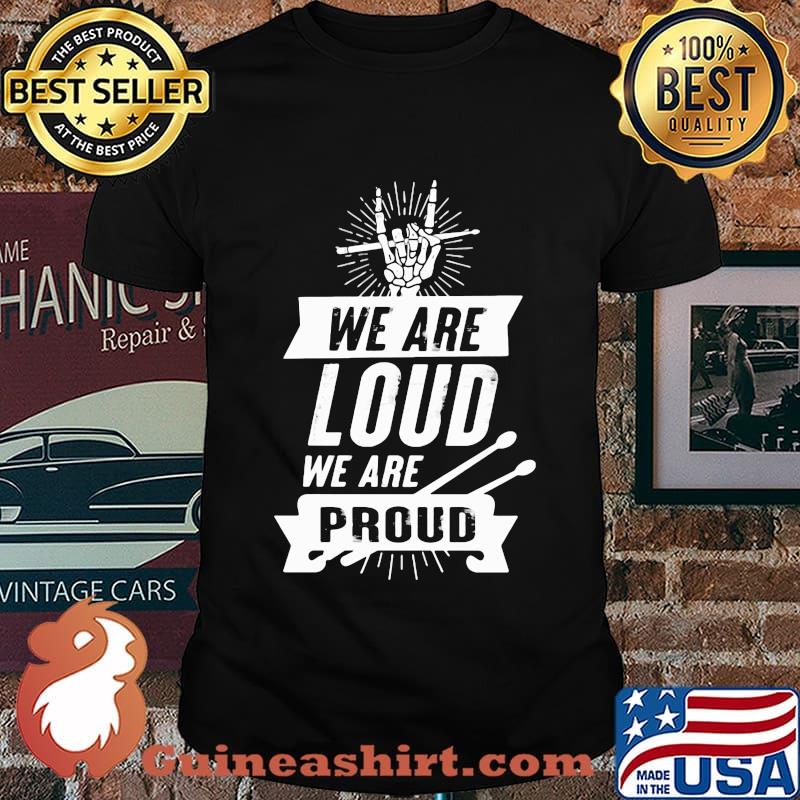 We Are Loud We Are Proud Drumme Shirt