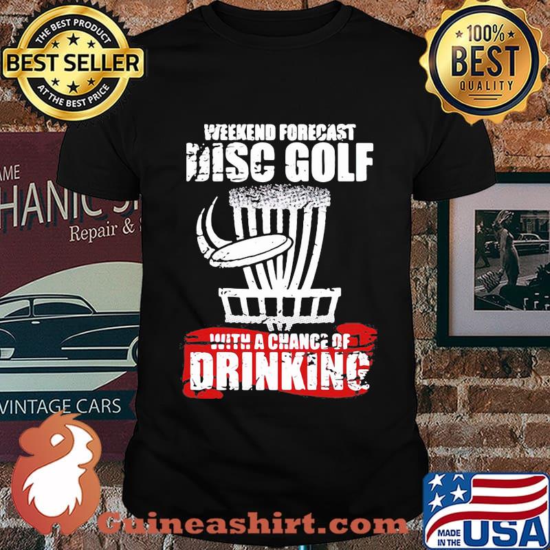 Weekend forecast disc golf with a chance of drinking shirt