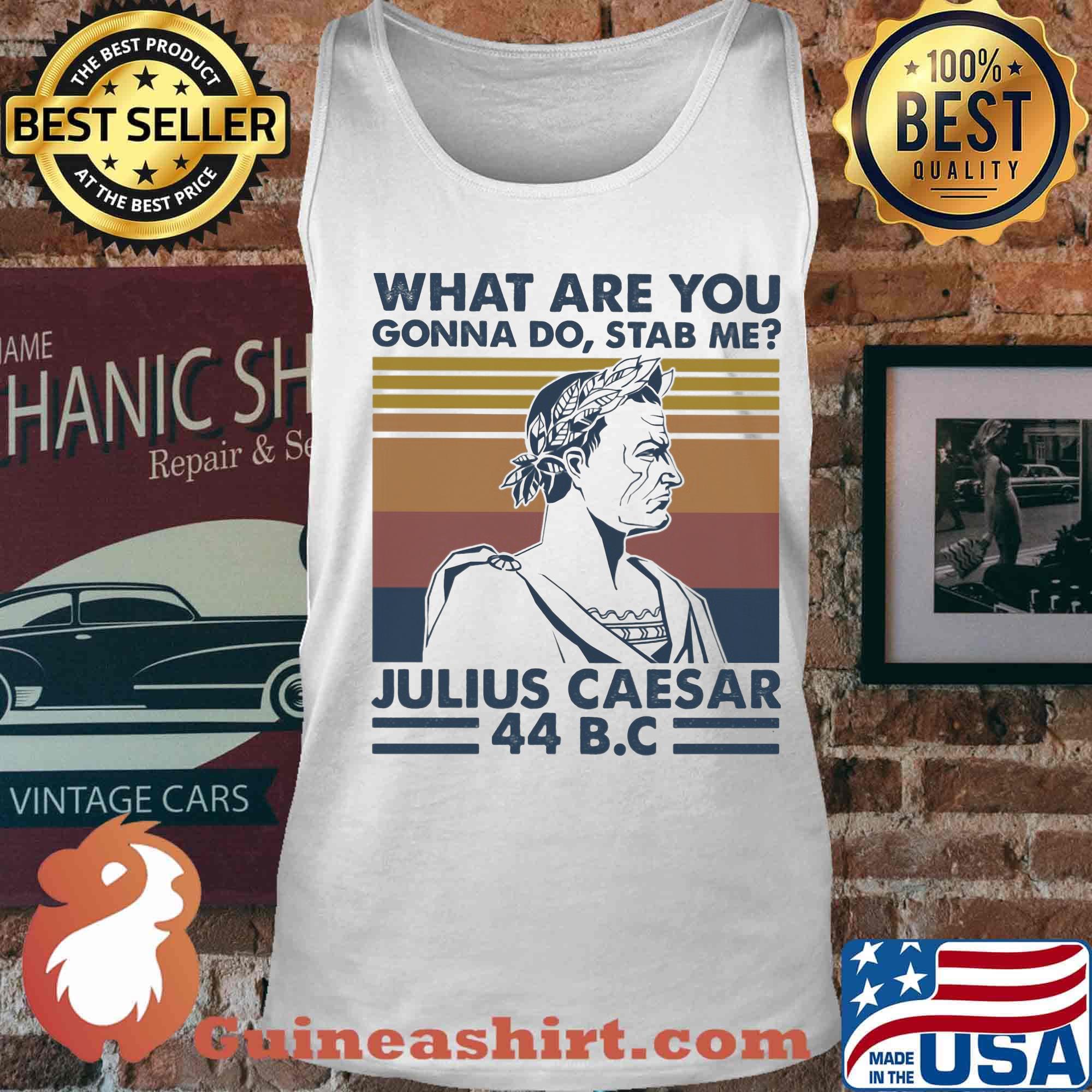 What are you gonna do stab me julius caesar 44 b.c vintage retro s Tank top