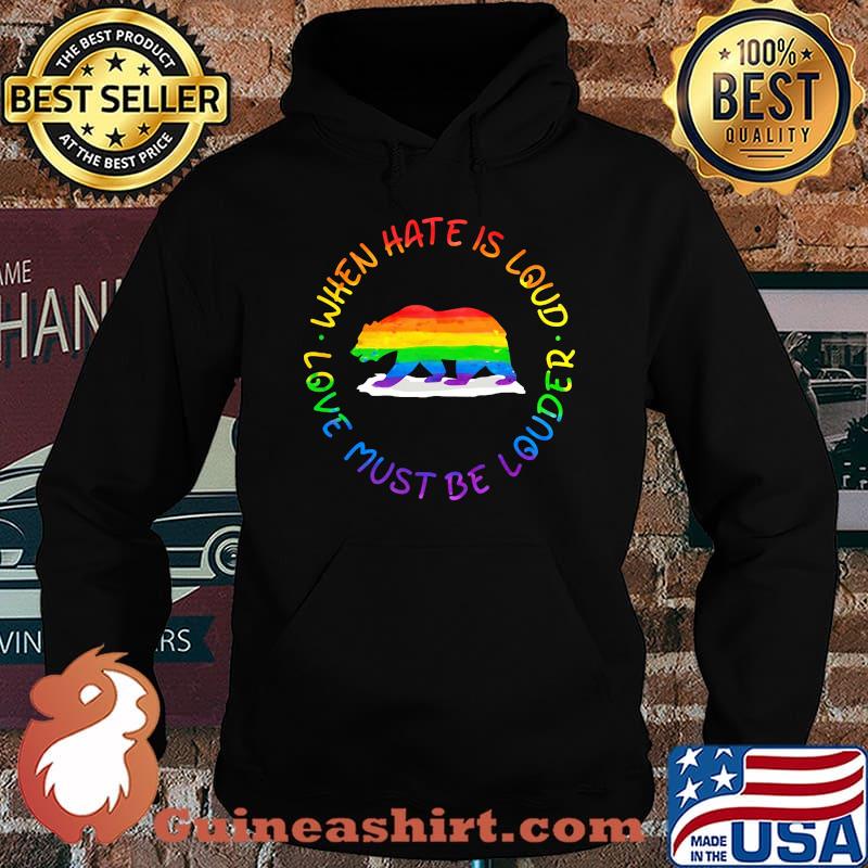 When Hate Is Loud Love Must Be Louder Bear LGBT Shirt Hoodie