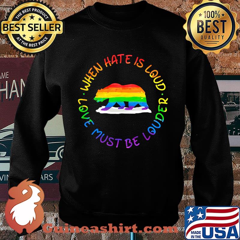 When Hate Is Loud Love Must Be Louder Bear LGBT Shirt Sweater