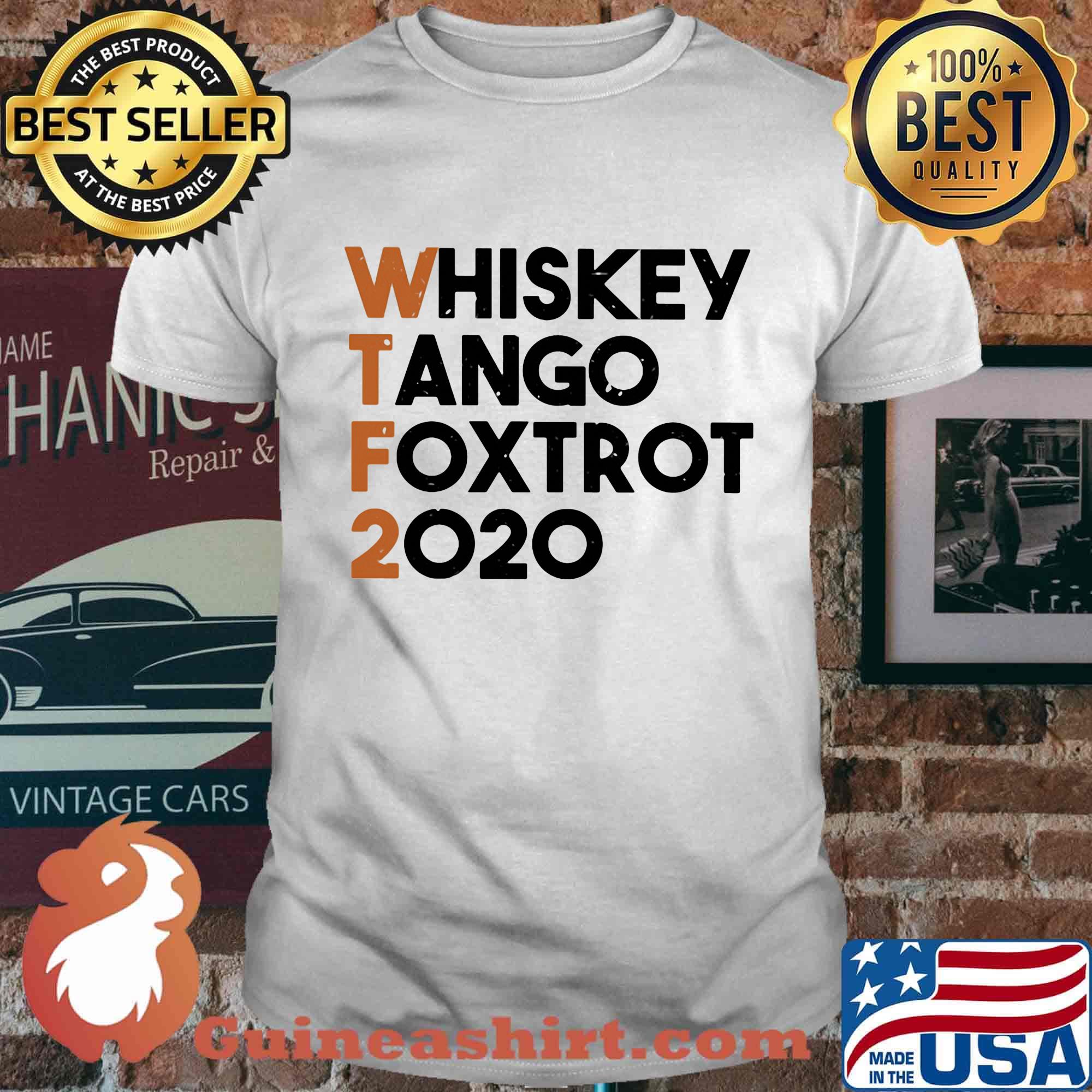 Whiskey Tango Foxtrot 2020 WTF Shirt
