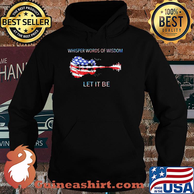 Whisper words of wisdom let it be guitar American flag veteran Independence Day s Hoodie