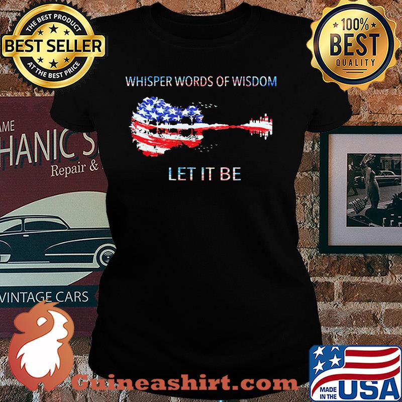 Whisper words of wisdom let it be guitar American flag veteran Independence Day s Ladies tee