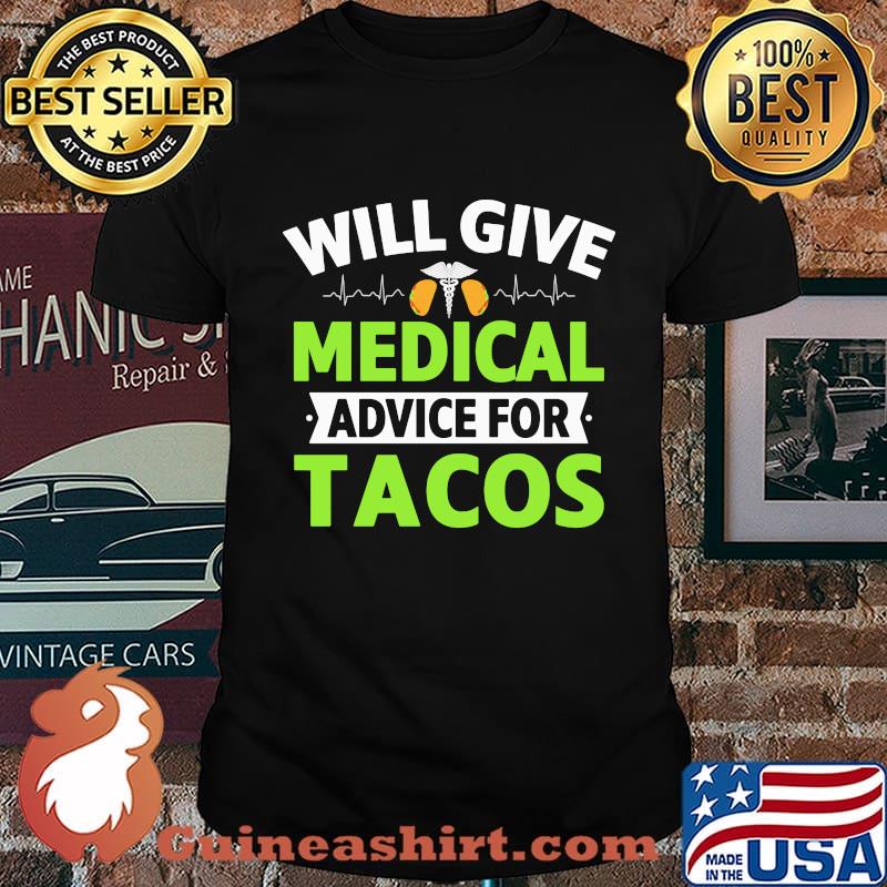 Will Give Medical Advice For Tacos Shirt