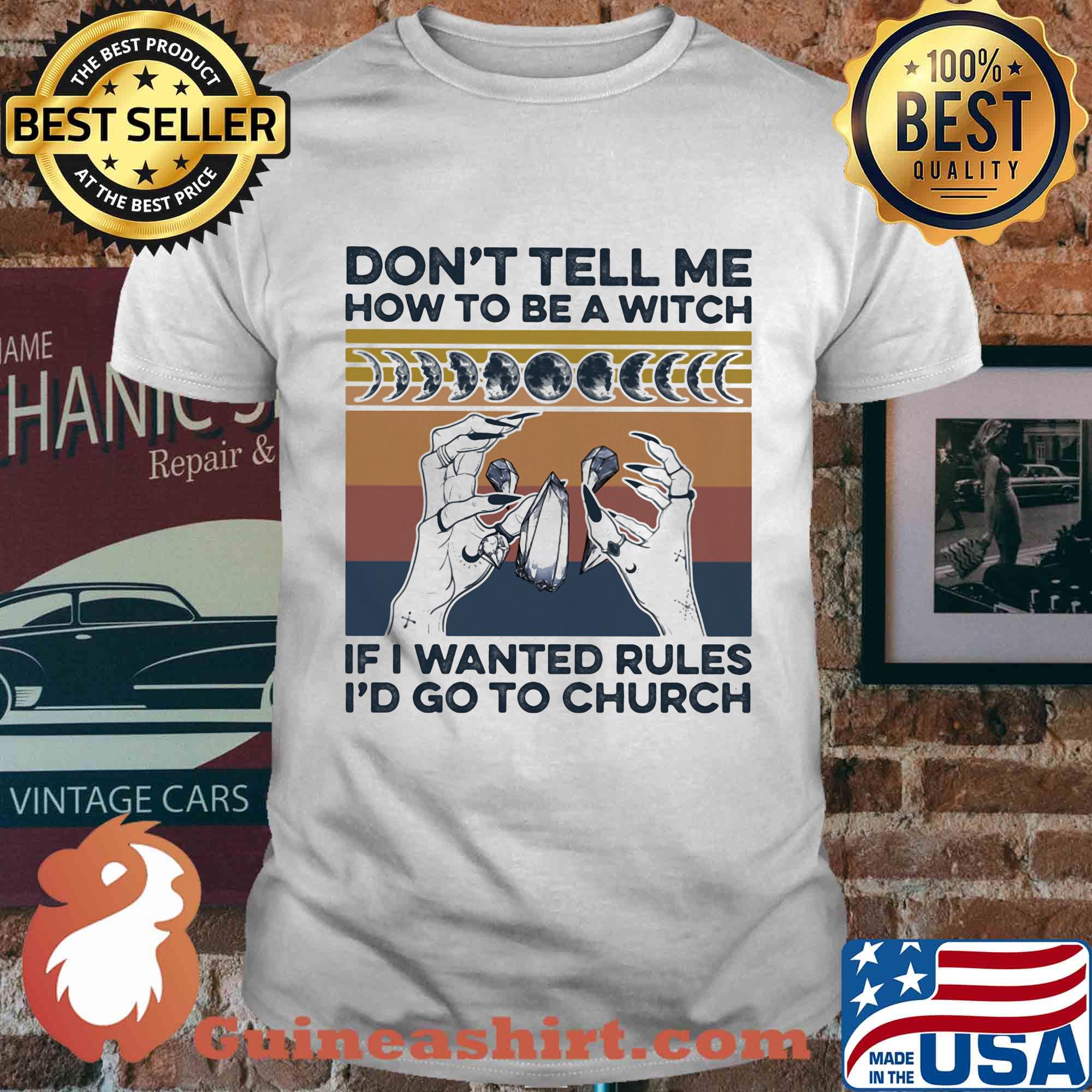 Witch don't tell me how to be a witch if I wanted rules I'd go to church vintage retro shirt