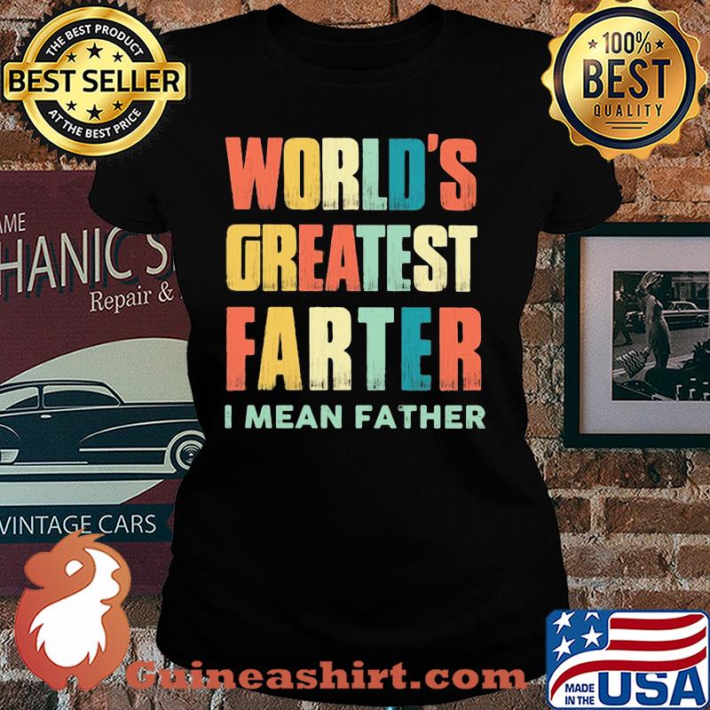 Worlds greatest farter I mean father vintage s Ladies tee