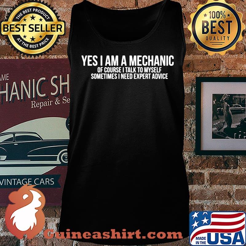 Yes i am a mechanic of course i talk to myself sometimes i need expert advice s Tank top