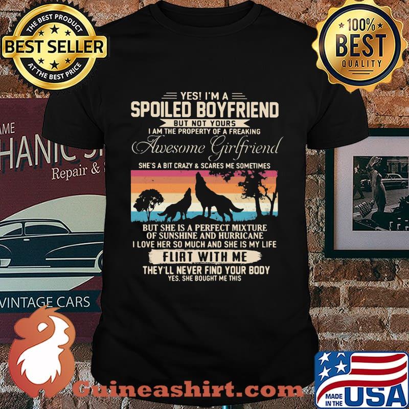 Yes I'm a spoiled boyfriend but not yours flirt with me the wolf vintage retro shirt