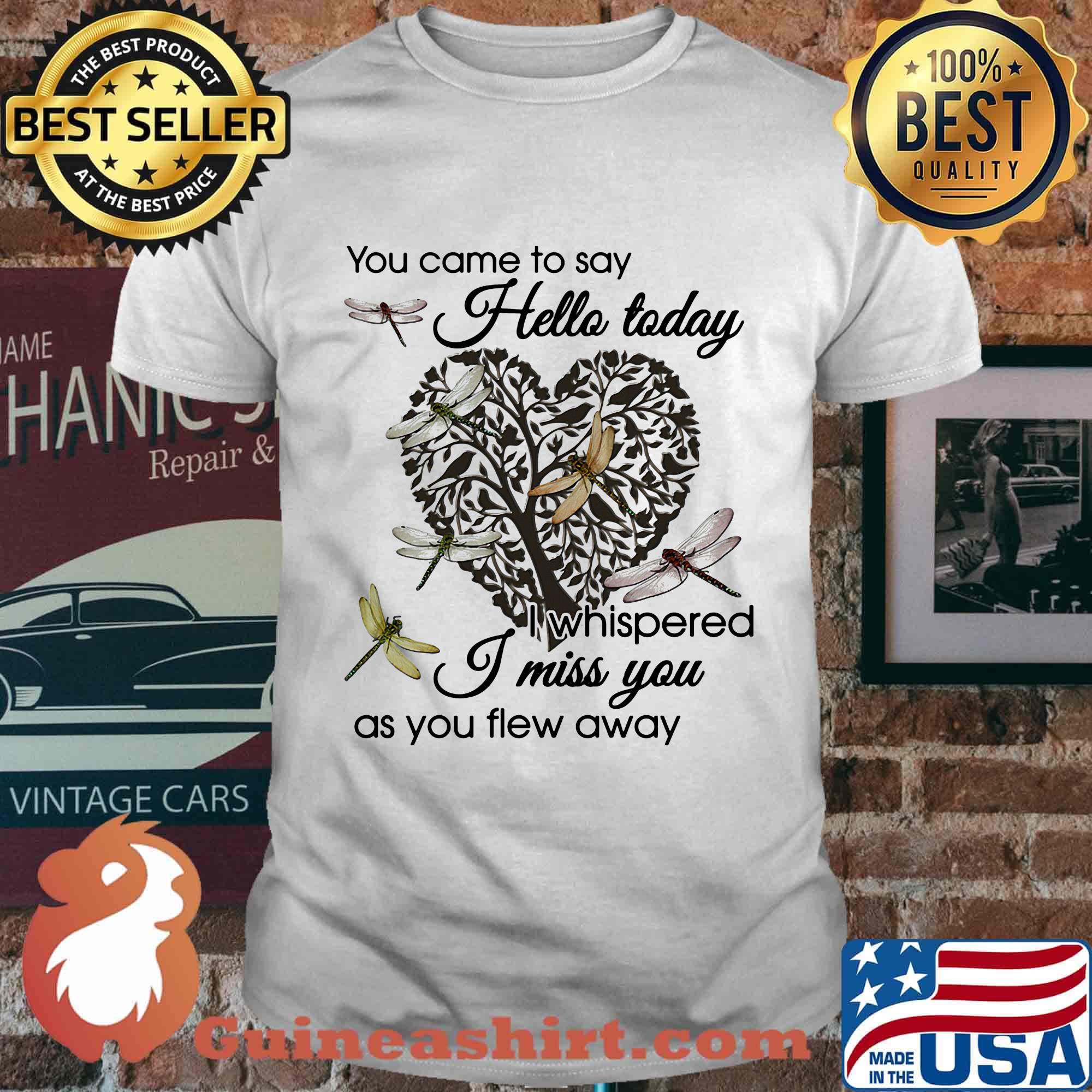 You Came To Say Hello Today I Whispered I Miss You As You Flew Away Dragonfly Heart Shape Tree Of Life Shirt