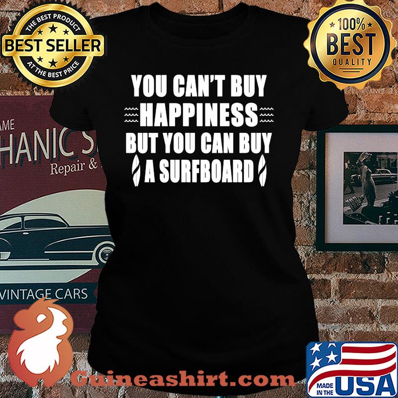 You can't buy happiness but you can buy a surfboard s Ladies tee
