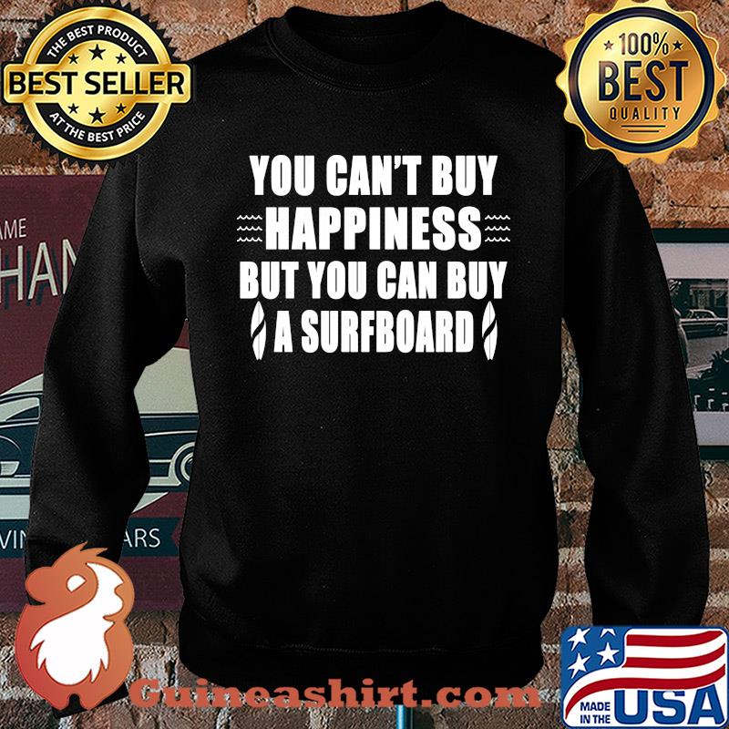 You can't buy happiness but you can buy a surfboard s Sweater