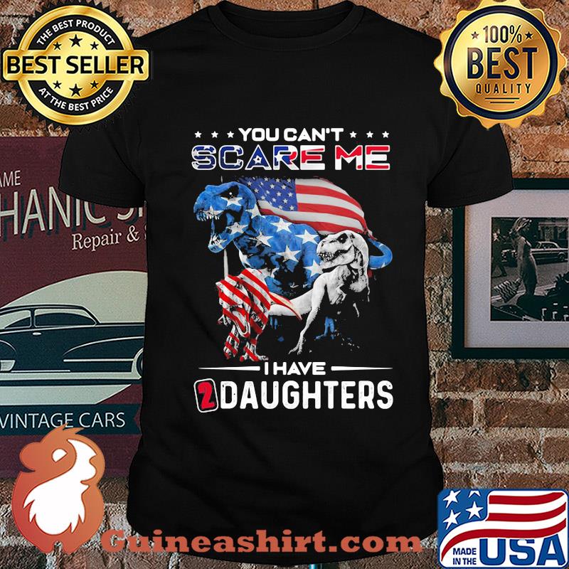 You can't scare me I have daughters dinosaur American flag veteran Independence day shirt