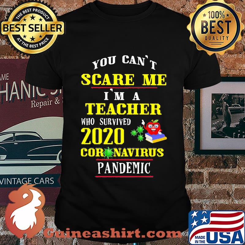 You Can't Scare Me I'm A Teacher Who Survived 2020 Coronavirus Pandemic Shirt