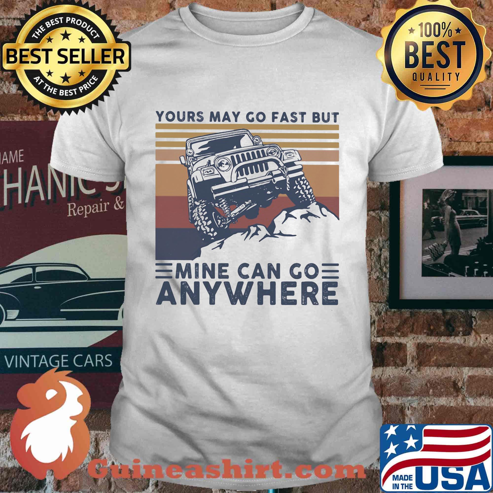 Yours may go fast but mine can go anywhere vintage retro shirt