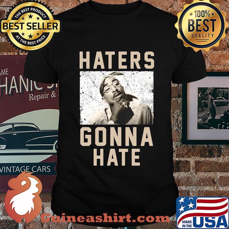 2pac - my last breath haters gonna hate shirt
