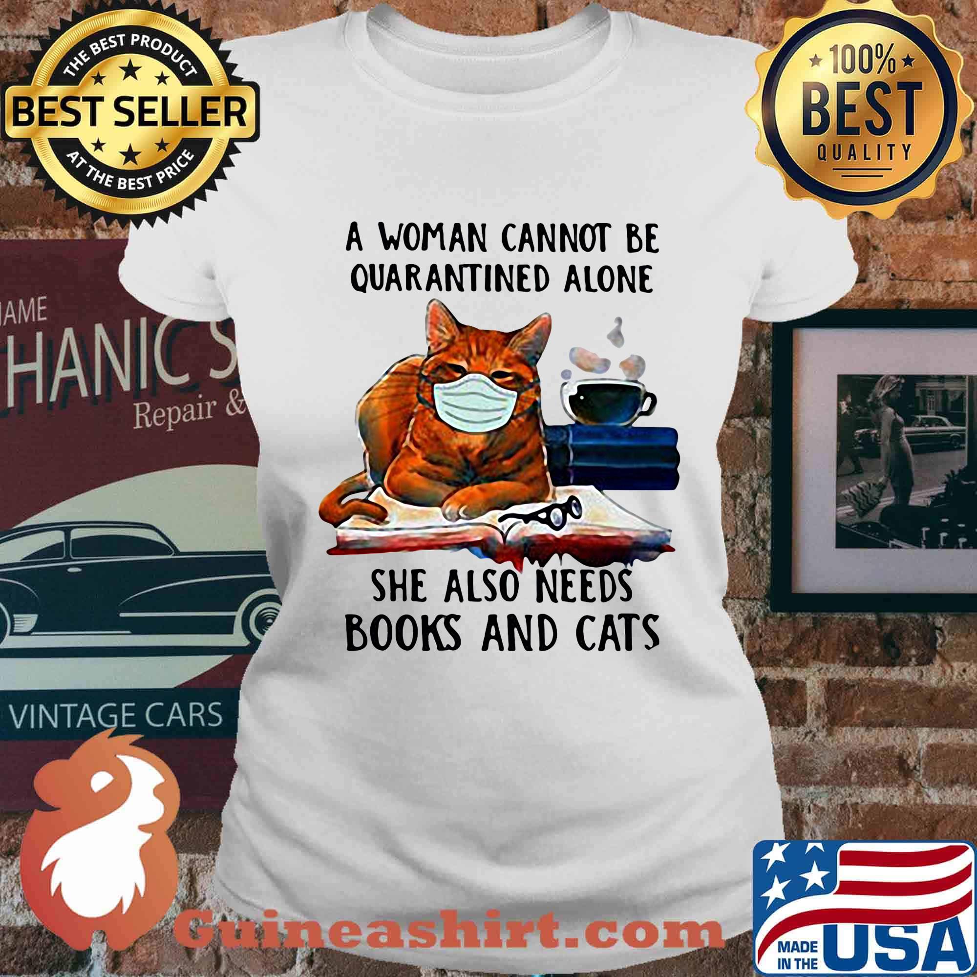 A woman cannot be quarantined alone she also needs books and cats mask s Ladies tee