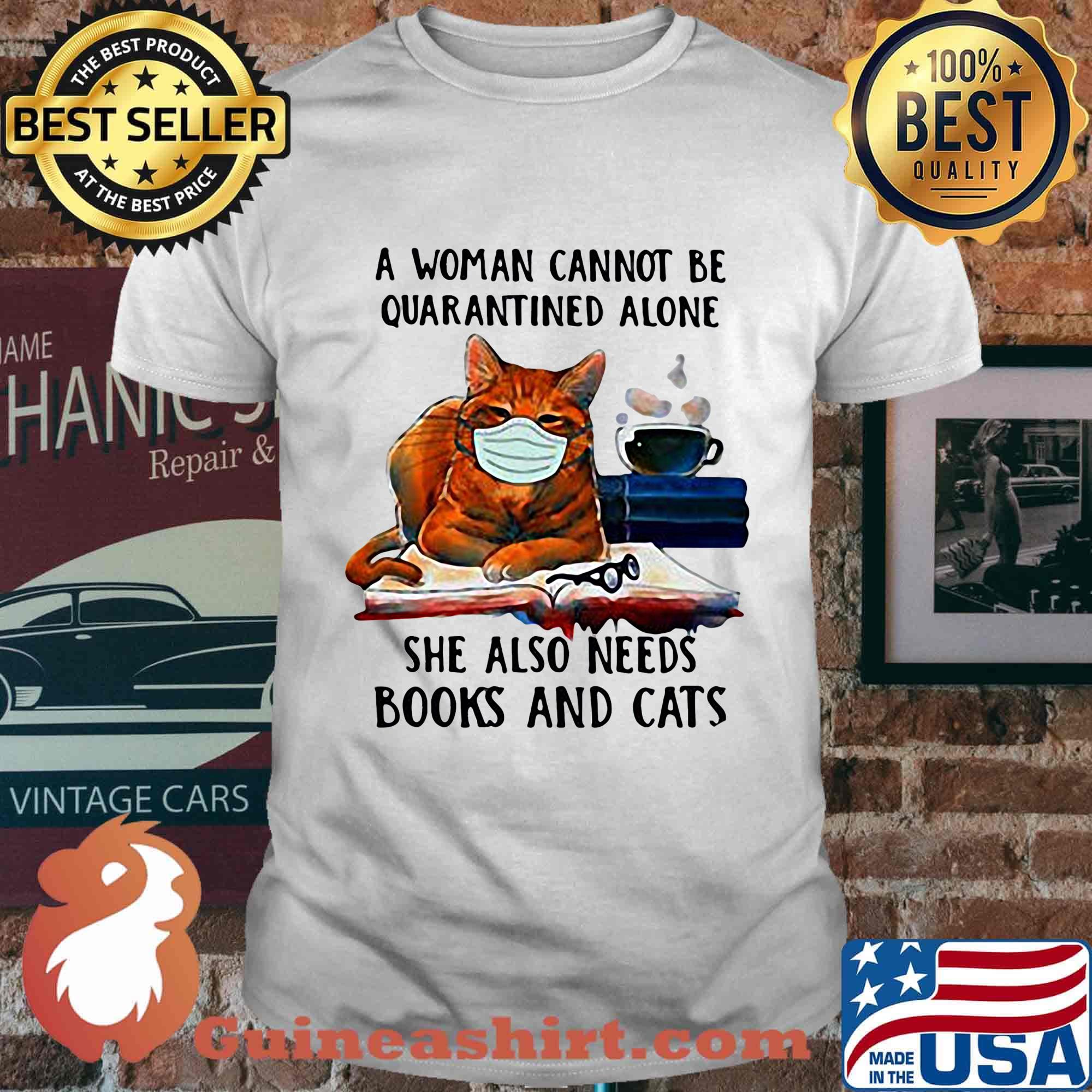 A woman cannot be quarantined alone she also needs books and cats mask shirt