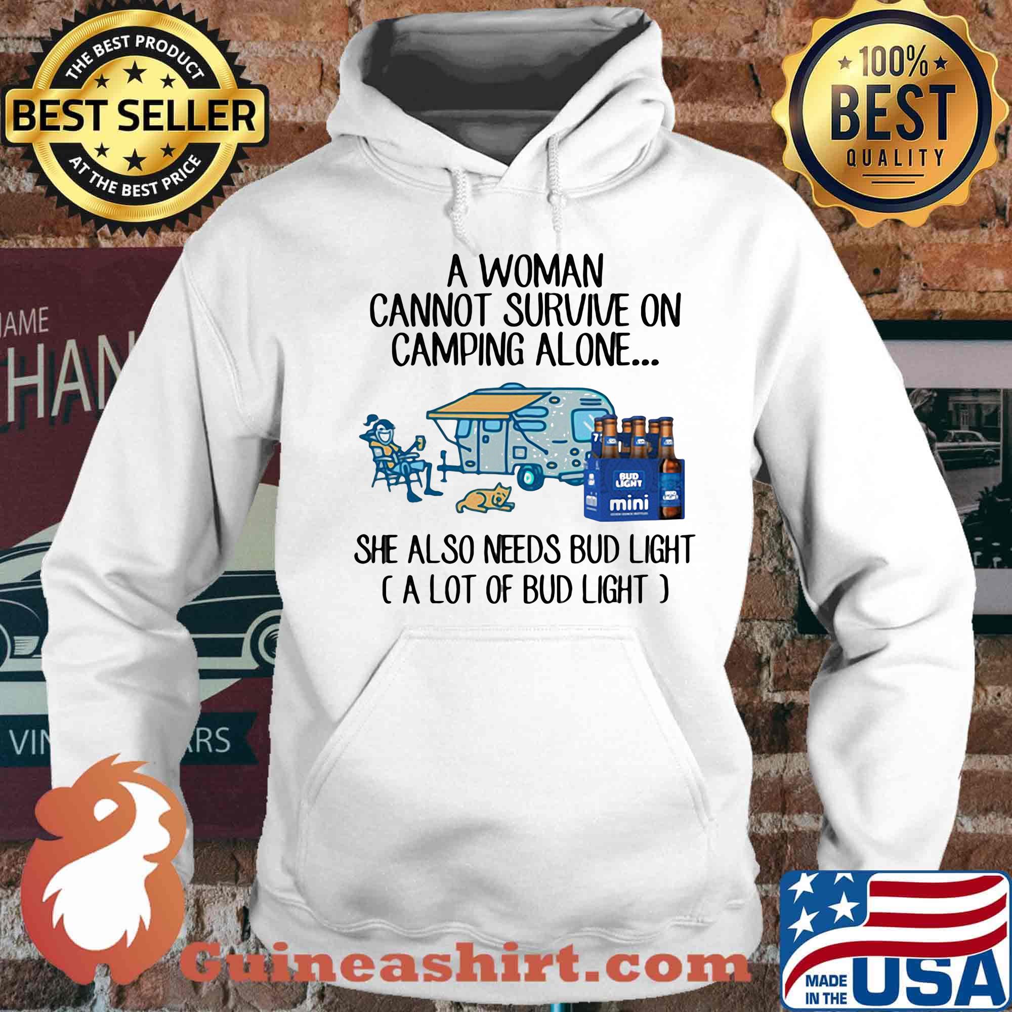A woman cannot survive on camping alone she also needs bud light a lot of bud light s Hoodie