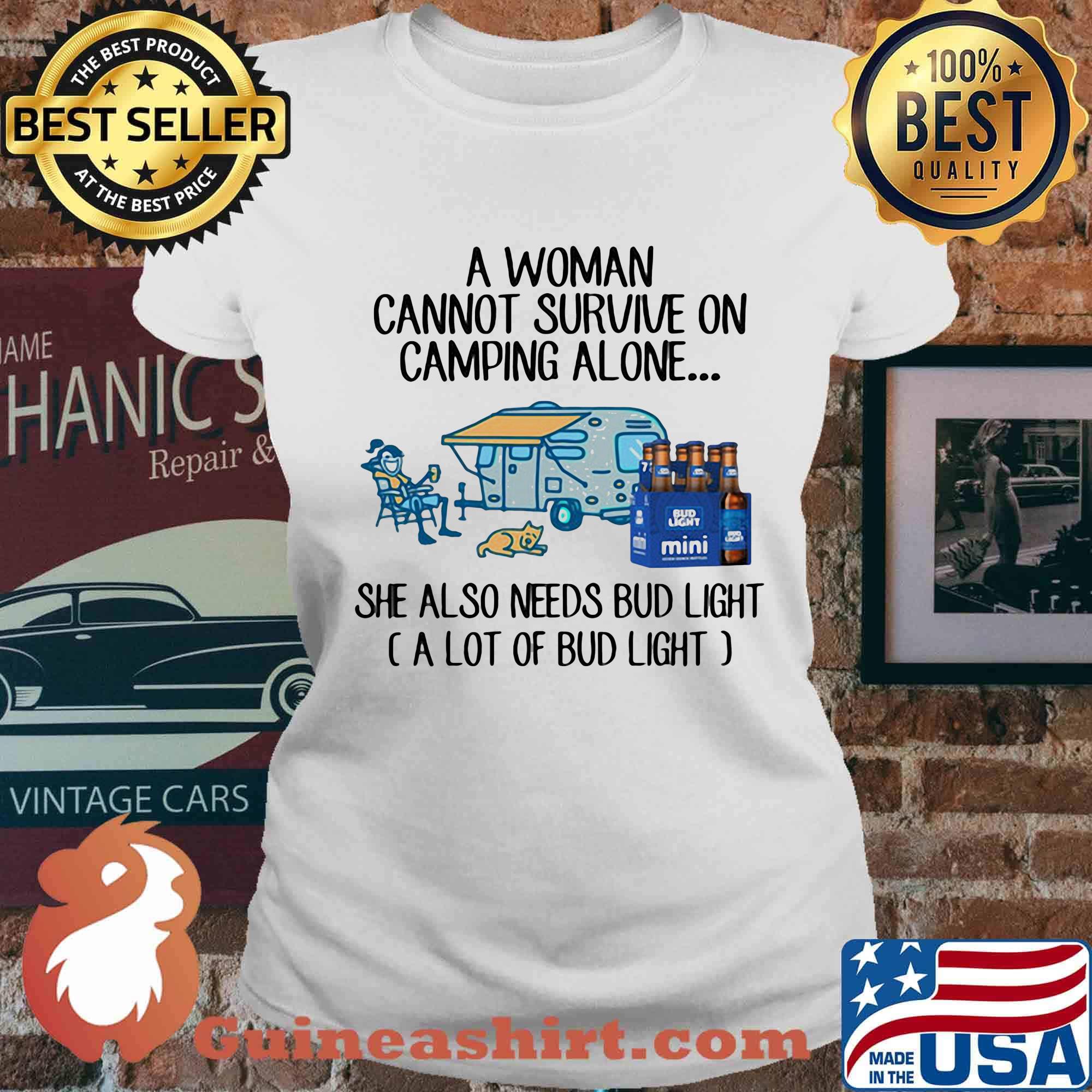 A woman cannot survive on camping alone she also needs bud light a lot of bud light s Ladies tee