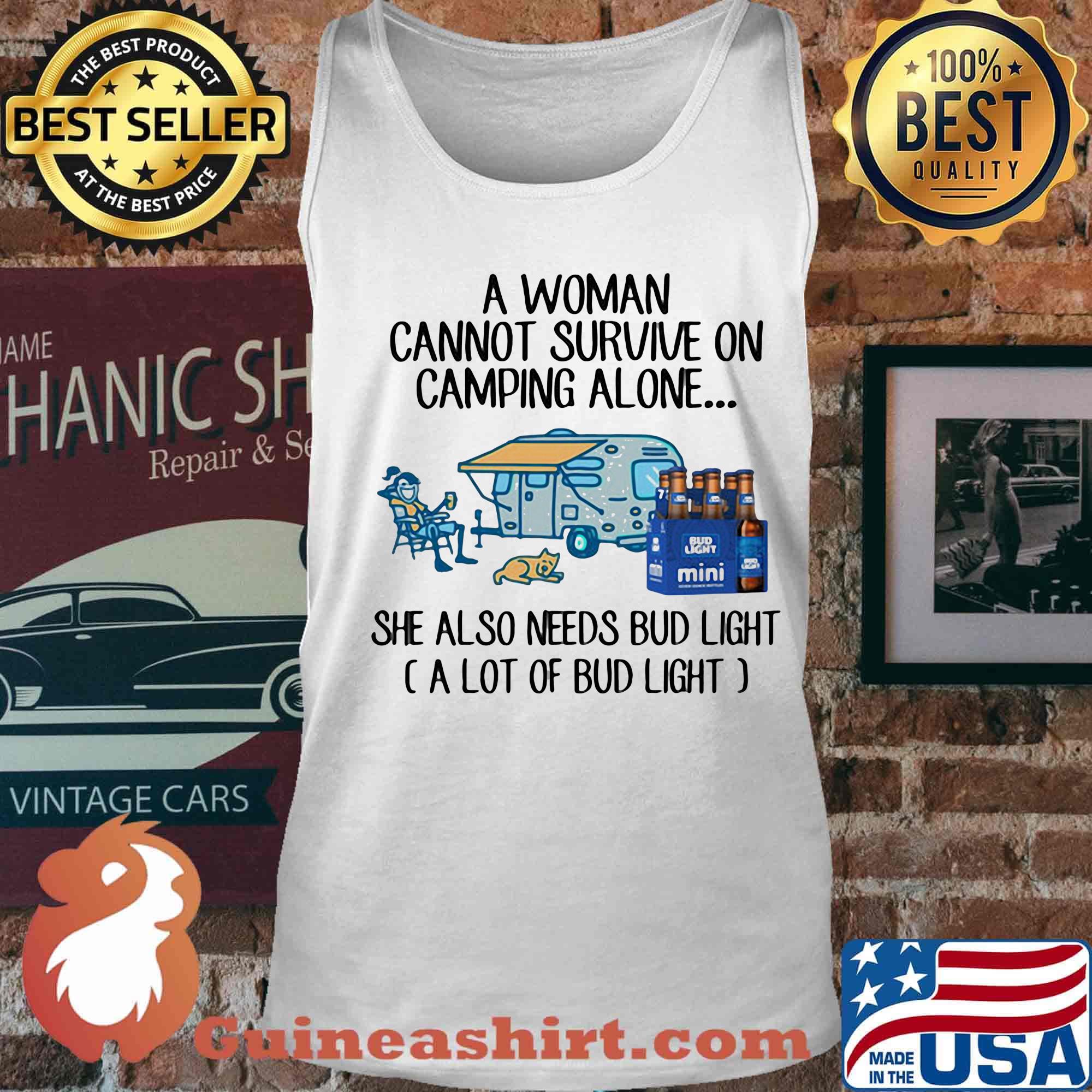 A woman cannot survive on camping alone she also needs bud light a lot of bud light s Tank top